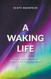 A Waking Life - As I Leave Myself, Fear and Death Behind