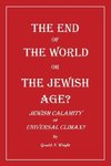 THE END OF THE WORLD OR THE JEWISH AGE?