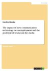 The impact of new communication technology on unemployment and the portrayal of women in the media