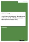 Kognitive Grundlagen. Der Behaviorismus und welche Rolle er für den modernen Fremdsprachenerwerb spielt