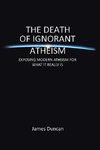 The Death of Ignorant Atheism