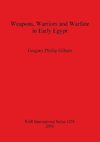 Weapons, Warriors and Warfare in Early Egypt