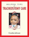 Helpful Tips for Tracheostomy Care