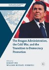 The Reagan Administration, the Cold War, and the Transition to Democracy Promotion