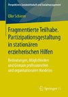 Fragmentierte Teilhabe. Partizipationsgestaltung in stationären erzieherischen Hilfen