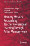 Memory Mosaics: Researching Teacher Professional Learning Through Artful Memory-work