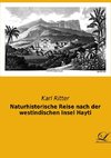 Naturhistorische Reise nach der westindischen Insel Hayti