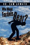 Who Would Fardels Bear?