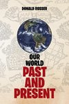 Our World, Past and Present