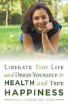 Liberate Your Life and Dress Yourself in Health and True Happiness