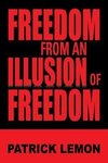 Freedom from an Illusion of Freedom