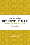 The art of the intuitive healer. Volume 2