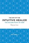 The art of the intuitive healer - volume 1