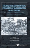 Theoretical and Practical Pedagogy of Mathematical Music Theory