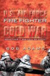 A Day in the Life of A U.S. Air Force Fire Fighter During the Cold War