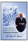 The Eternal Business of Almighty God's Glory Is Producing Disciples