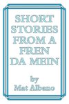 Short Stories from a Fren Da Mein