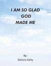 I Am So Glad God Made Me