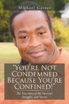 You're Not Condemned Because You're Confined!