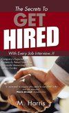 The Secrets to Get Hired - With Every Job Interview..!!