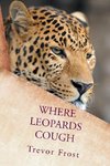 WHERE LEOPARDS COUGH