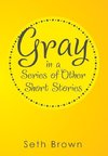 Gray in a Series of Other Short Stories