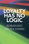 LOYALTY HAS NO LOGIC