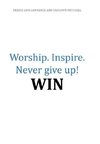 Worship.Inspire. Never Give Up! Win