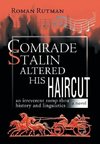 Comrade Stalin Altered His Haircut /An Irreverent Romp Thru History and Linguistics / A Novel