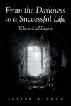 From the Darkness to a Successful Life Where it all Begins