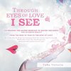 THROUGH EYES OF LOVE I SEE