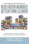 Extremely Busy People's Guide to Read Faster! Memorize Better! Think Clearer!