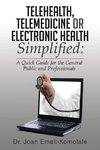 Telehealth, Telemedicine or Electronic Health Simplified