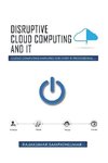 Disruptive Cloud Computing and IT