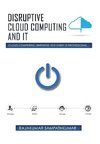 Disruptive Cloud Computing and IT