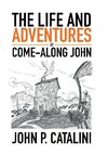 The Life and Adventures of Come-Along John