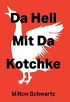 Da Hell Mit Da Kotchke