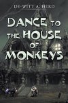 Dance to the House of Monkeys