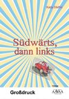 Südwärts, dann links - Großschrift