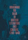 Imagining the Dead in British Literature and Culture, 1790-1848