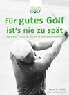 Für gutes Golf ist´s nie zu spät