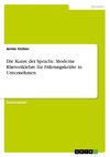 Die Kunst der Sprache. Moderne Rhetoriklehre für Führungskräfte in Unternehmen