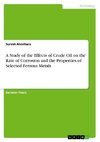 A Study of the Effects of Crude Oil on the Rate of Corrosion and the Properties of Selected Ferrous Metals