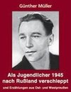 Als Jugendlicher 1945 nach Rußland verschleppt