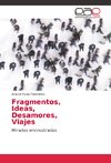 Fragmentos, Ideas, Desamores, Viajes