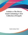 Arabula or The Divine Guest Containing A New Collection of Gospels