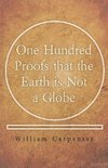 One Hundred Proofs that the Earth is Not a Globe