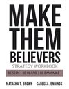 Make Them Believers Strategy Workbook