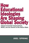 Spring, J: How Educational Ideologies Are Shaping Global Soc