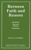 BETWEEN FAITH AND REASON (REV         PB